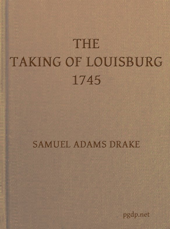 The Taking of Louisburg, 1745 The Taking of Louisburg, 1745