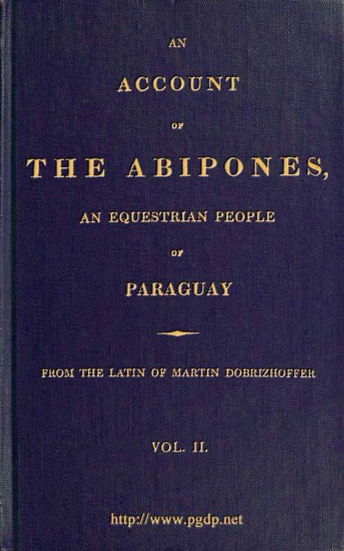 An Account of the Abipones, an Equestrian People of Paraguay, (2 of 3) An Account of the Abipones, an Equestrian People of Paraguay, (2 of 3)