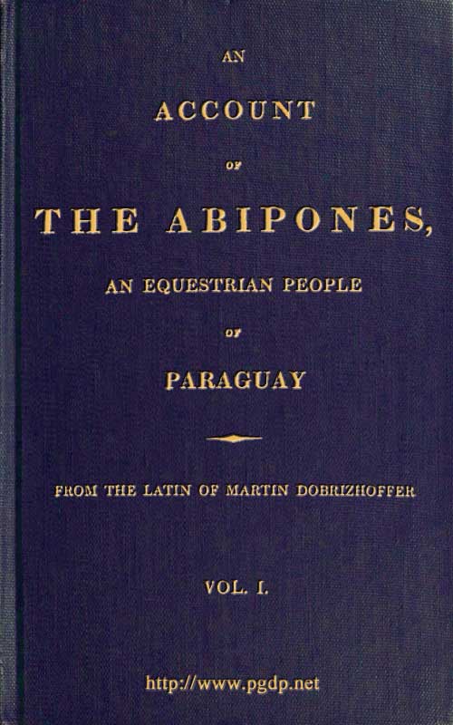 An Account of the Abipones, an Equestrian People of Paraguay, (1 of 3) An Account of the Abipones, an Equestrian People of Paraguay, (1 of 3)