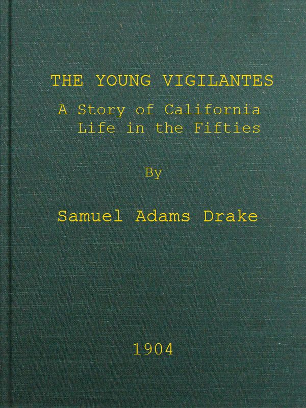 The Young Vigilantes: A Story of California Life in the Fifties The Young Vigilantes: A Story of California Life in the Fifties