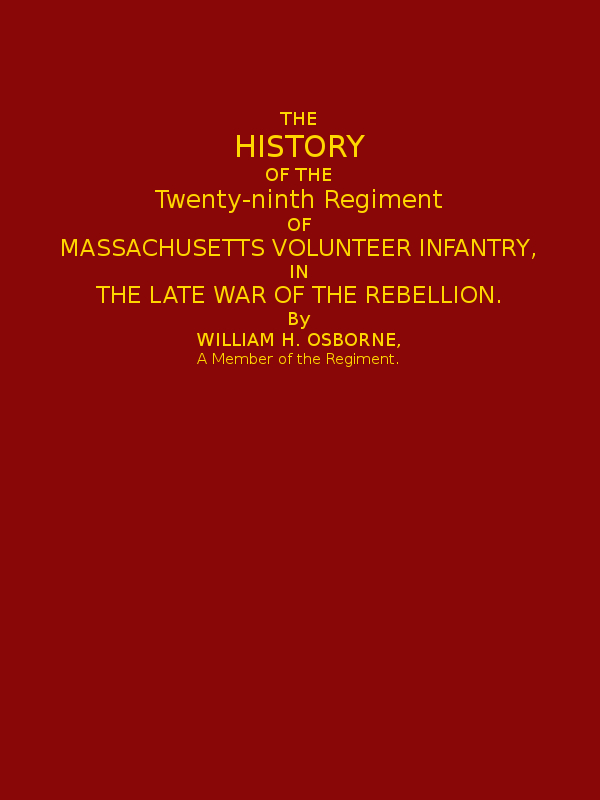 The History of the Twenty-ninth Regiment of Massachusetts Volunteer Infantry in the Late War of the Rebellion The History of the Twenty-ninth Regiment of Massachusetts Volunteer Infantry in the Late War of the Rebellion