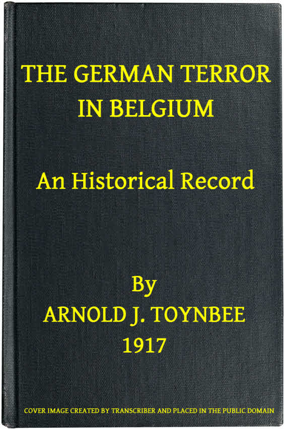 The German Terror in Belgium: An Historical Record The German Terror in Belgium: An Historical Record