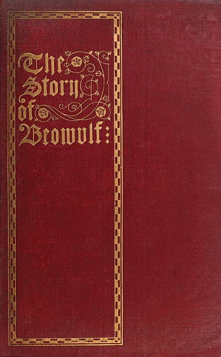 The Story of Beowulf, Translated from Anglo-Saxon into Modern English Prose The Story of Beowulf, Translated from Anglo-Saxon into Modern English Prose