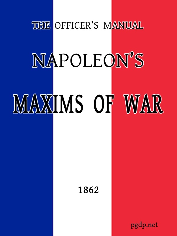 The Officer's Manual: Napoleon's Maxims of War The Officer's Manual: Napoleon's Maxims of War
