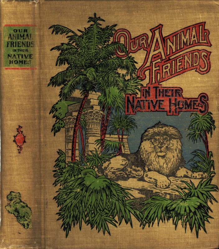 A Natural History for Young People: Our Animal Friends in Their Native Homes
including mammals, birds and fishes