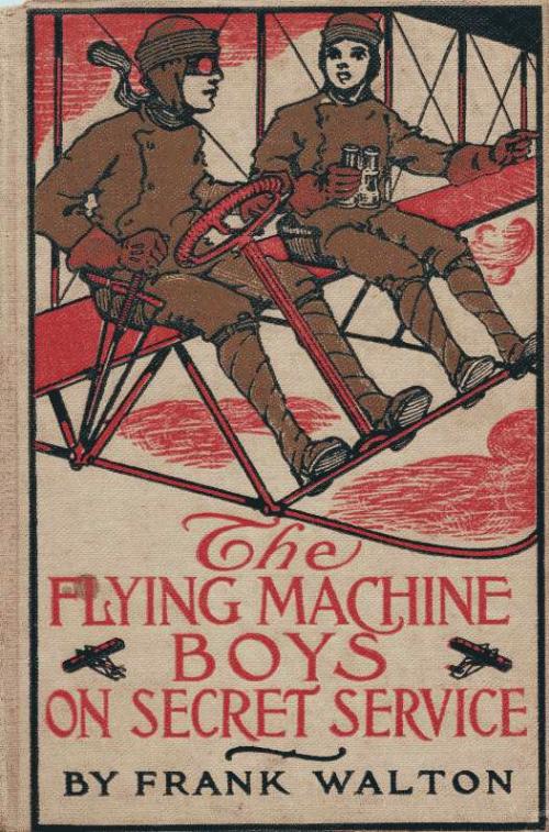 The Flying Machine Boys on Secret Service; Or, The Capture in the Air The Flying Machine Boys on Secret Service; Or, The Capture in the Air