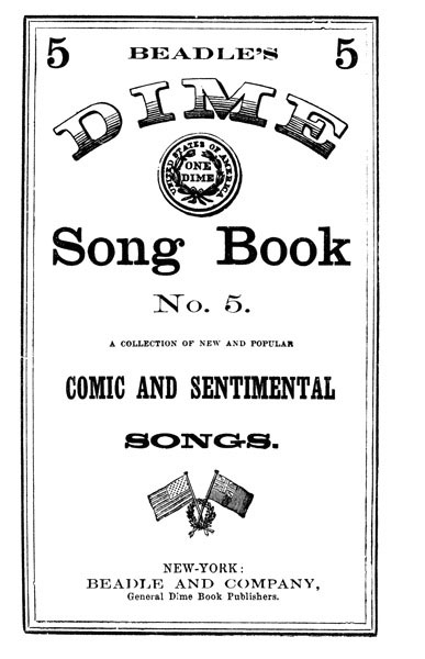 Beadle's Dime Song Book No. 5
A Collection of New and Popular Comic and Sentimental Songs