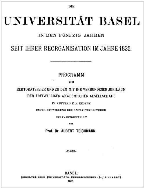 Die Universität Basel in den fünfzig Jahren seit ihrer Reorganisation im Jahre 1835 Die Universität Basel in den fünfzig Jahren seit ihrer Reorganisation im Jahre 1835