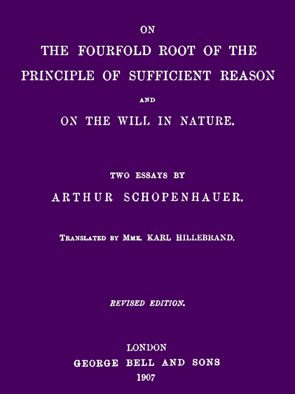 On the Fourfold Root of the Principle of Sufficient Reason, and On the Will in Nature: Two Essays (revised edition) On the Fourfold Root of the Principle of Sufficient Reason, and On the Will in Nature: Two Essays (revised edition)