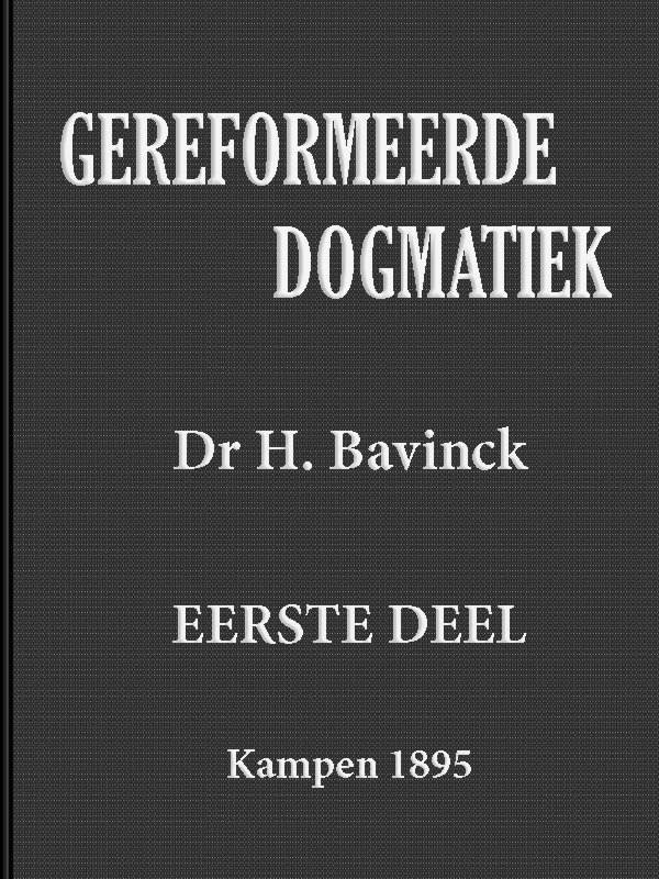 Gereformeerde dogmatiek. Eerste deel. Inleiding. Principia. Gereformeerde dogmatiek. Eerste deel. Inleiding. Principia.