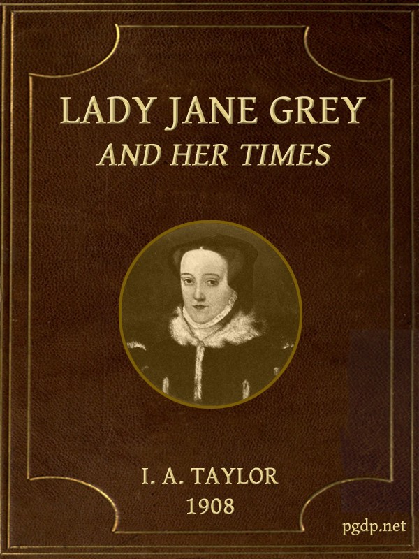 Lady Jane Grey and Her Times Lady Jane Grey and Her Times