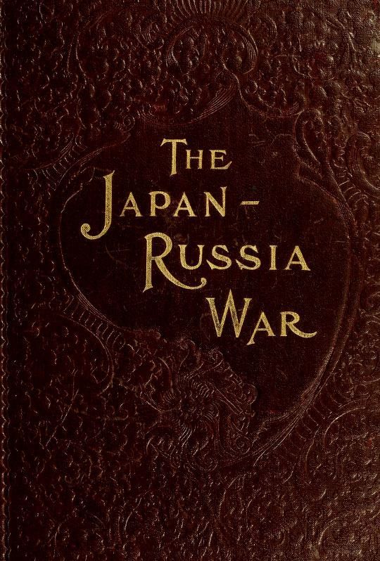 The Japan-Russia War: An Illustrated History of the War in the Far East The Japan-Russia War: An Illustrated History of the War in the Far East