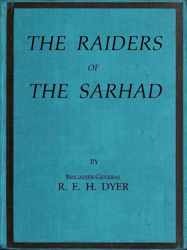 Raiders of the Sarhad
Being an Account of the Campaign of Arms and Bluff Against the Brigands of the Persian-Baluchi Border during the Great War