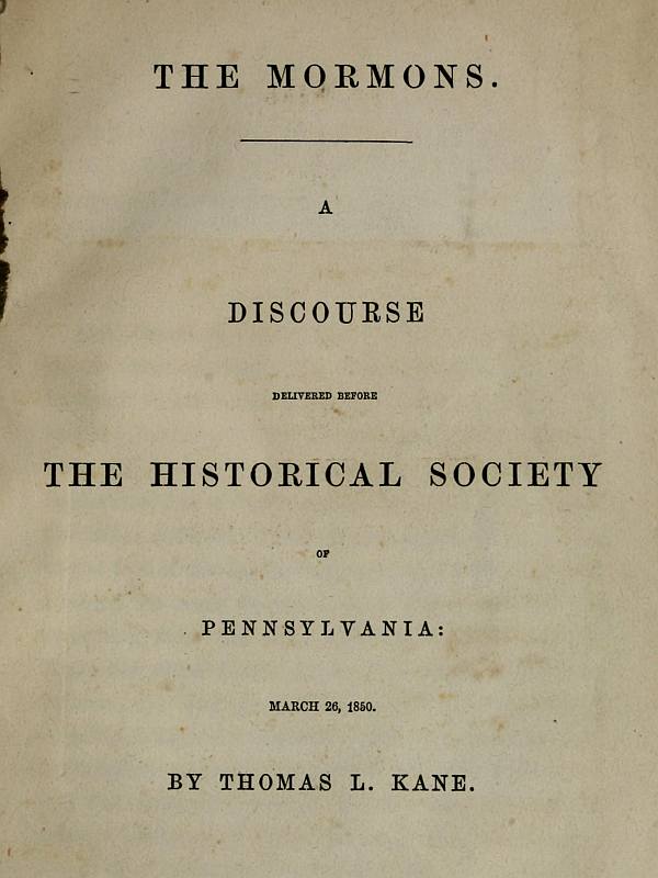 The Mormons: A Discourse Delivered Before the Historical Society of Pennsylvania The Mormons: A Discourse Delivered Before the Historical Society of Pennsylvania