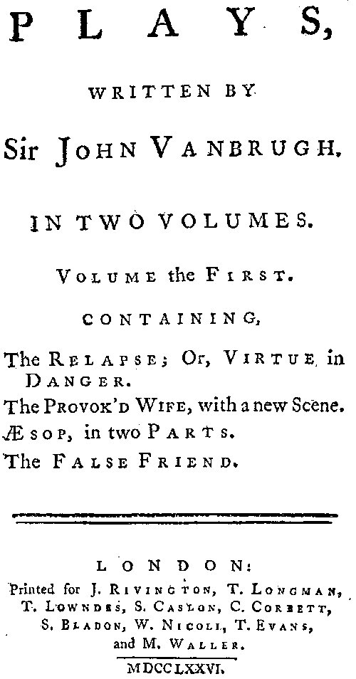 Plays, written by Sir John Vanbrugh, volume the first Plays, written by Sir John Vanbrugh, volume the first