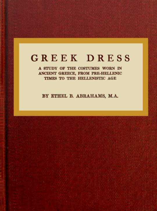 Greek Dress A Study of the Costumes Worn in Ancient Greece, from Pre-Hellenic Times to the Hellenistic Age Greek Dress A Study of the Costumes Worn in Ancient Greece, from Pre-Hellenic Times to the Hellenistic Age