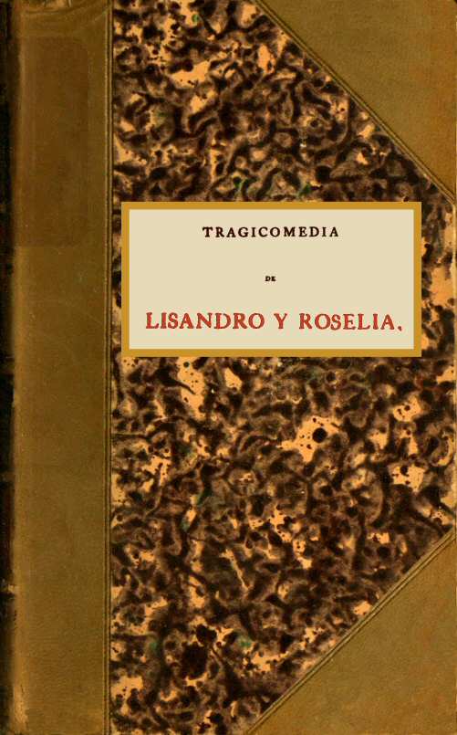 Tragicomedia de Lisandro y Roselia llamada Elicia, y por otro nombre cuarta obra y tercera Celestina. Tragicomedia de Lisandro y Roselia llamada Elicia, y por otro nombre cuarta obra y tercera Celestina.