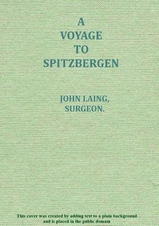 A voyage to Spitzbergen containing an account of that country, of the zoology of the North; of the Shetland Islands; and of the whale fishery A voyage to Spitzbergen containing an account of that country, of the zoology of the North; of the Shetland Islands; and of the whale fishery