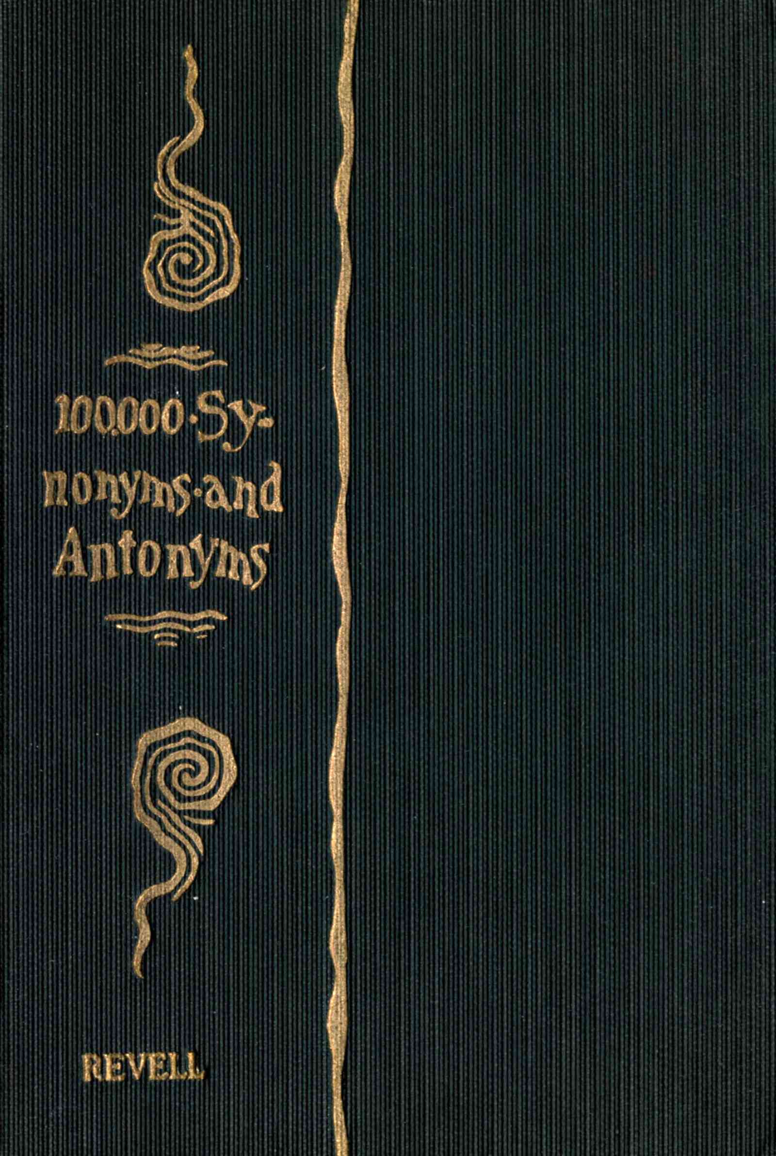 A Complete Dictionary of Synonyms and Antonyms or, Synonyms and Words of Opposite Meaning A Complete Dictionary of Synonyms and Antonyms or, Synonyms and Words of Opposite Meaning