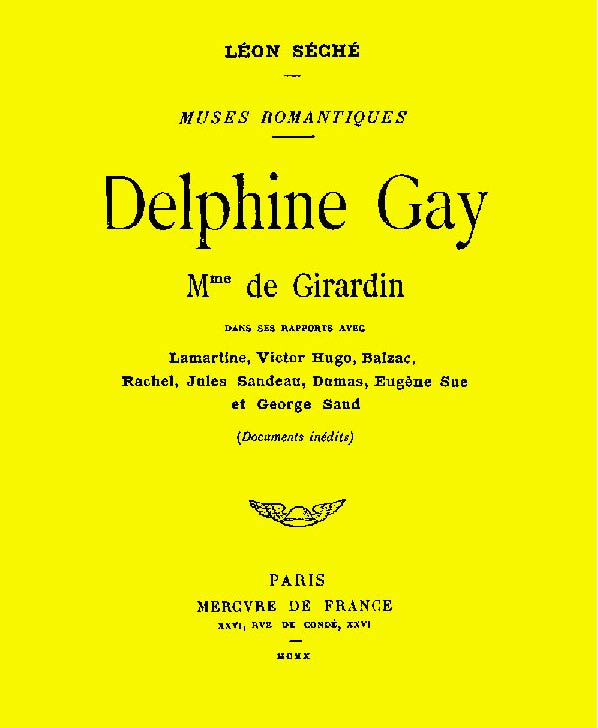 Delphine Gay, Mme de Girardin, dans ses rapports avec Lamartine, Victor Hugo, Balzac, Rachel, Jules Sandeau, Dumas, Eugène Sue et George Sand (documents inédits)