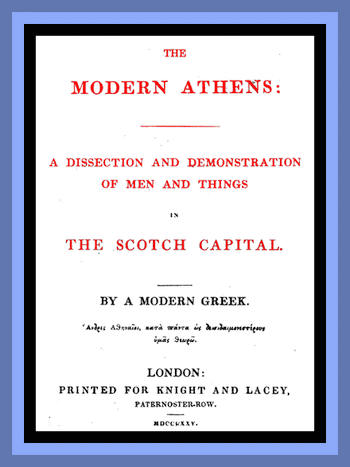 The Modern Athens
A dissection and demonstration of men and things in the Scotch Capital.