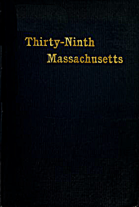 The Thirty-Ninth Regiment Massachusetts Volunteers, 1862-1865 The Thirty-Ninth Regiment Massachusetts Volunteers, 1862-1865