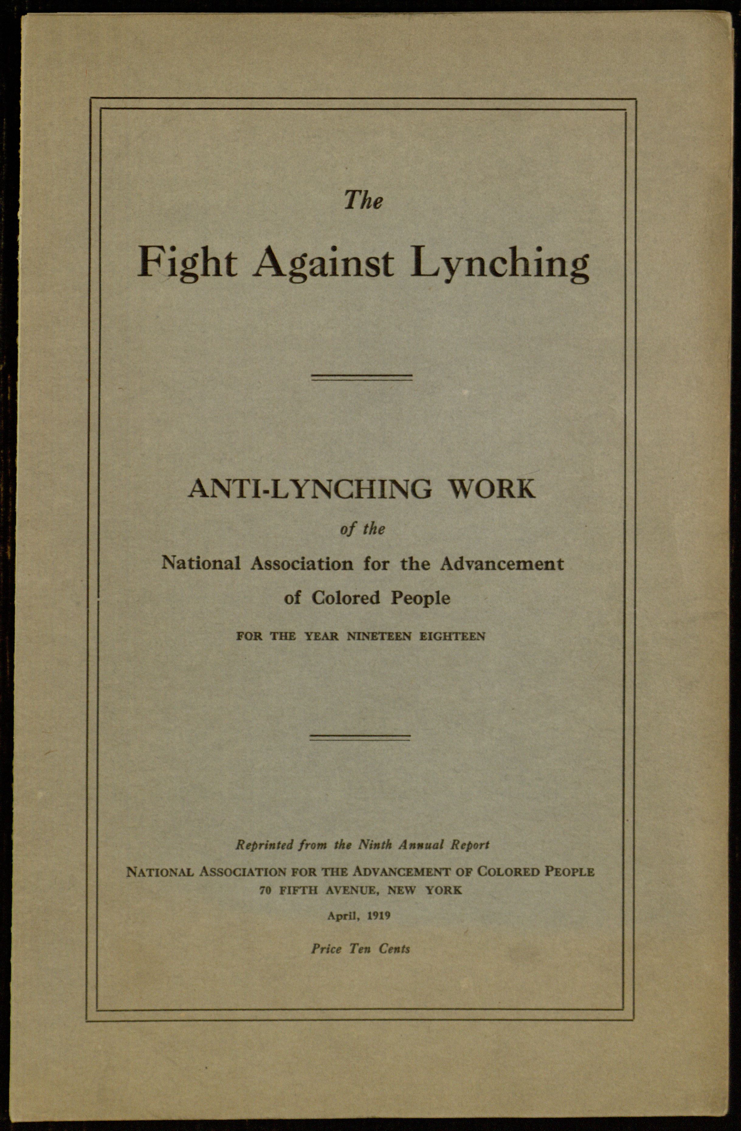 The Fight Against Lynching Anti-Lynching Work of the National Association for the Advancement of Colored People for the Year Nineteen Eighteen The Fight Against Lynching Anti-Lynching Work of the National Association for the Advancement of Colored People for the Year Nineteen Eighteen