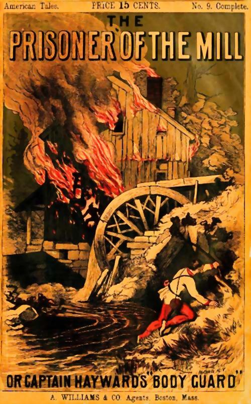 The Prisoner of the Mill; or, Captain Hayward's "Body Guard"