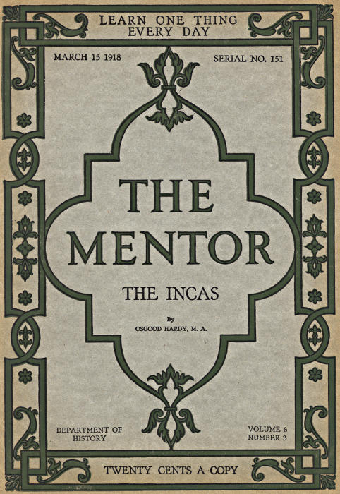 The Mentor: The Incas, vol. 6, num. 3, Serial No. 151, March 15, 1918 The Mentor: The Incas, vol. 6, num. 3, Serial No. 151, March 15, 1918