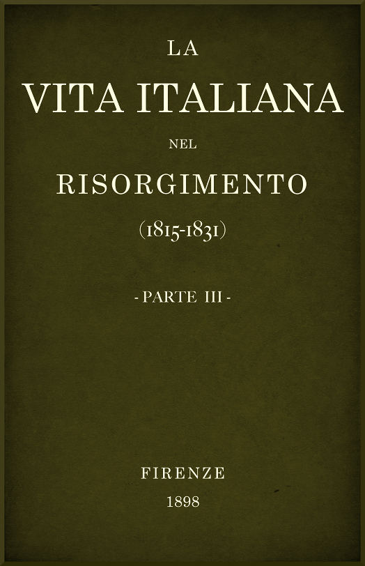 La vita Italiana nel Risorgimento (1815-1831), parte 3 Conferenze fiorentine - Lettere, scienze e arti La vita Italiana nel Risorgimento (1815-1831), parte 3 Conferenze fiorentine - Lettere, scienze e arti