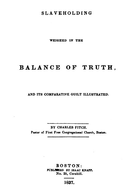 Slaveholding Weighed in the Balance of Truth, and Its Comparative Guilt Illustrated Slaveholding Weighed in the Balance of Truth, and Its Comparative Guilt Illustrated