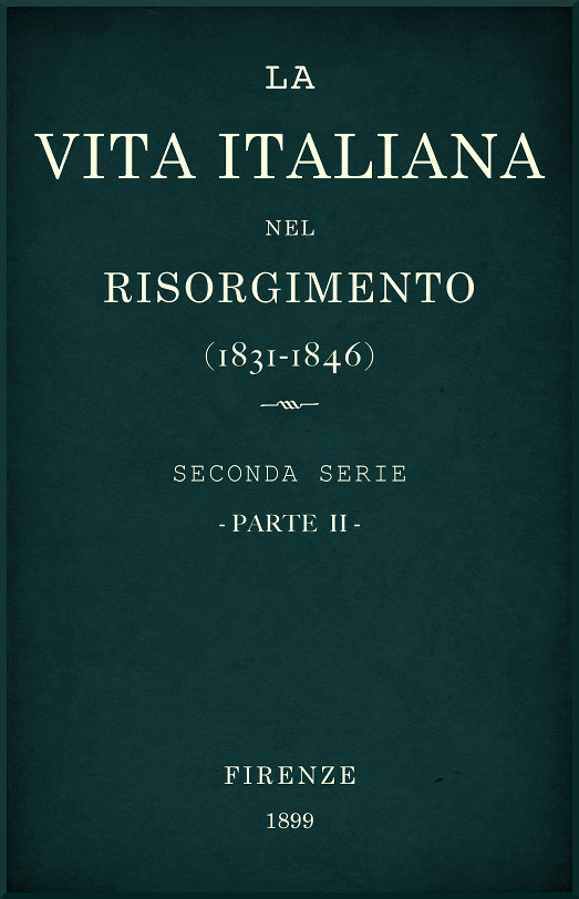 La vita Italiana nel Risorgimento (1831-1846), parte 2 Seconda serie - Lettere, scienze e arti La vita Italiana nel Risorgimento (1831-1846), parte 2 Seconda serie - Lettere, scienze e arti