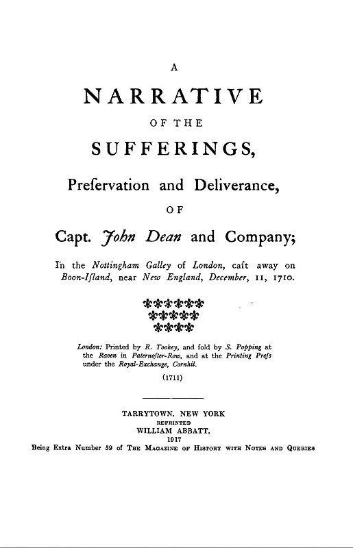 A narrative of the sufferings, preservation and deliverance, of Capt. John Dean and company
in the Nottingham galley of London, cast away on Boon-Island, near New England, December 11, 1710