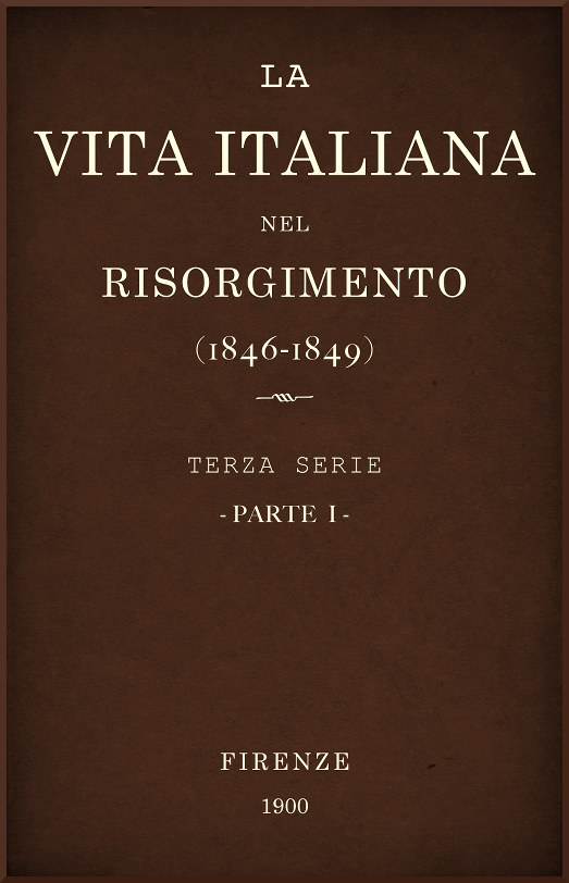 La vita Italiana nel Risorgimento (1846-1849), parte 1
Terza serie - Lettere, scienze e arti