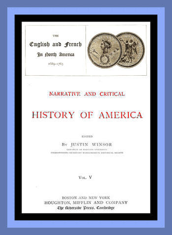 Narrative and Critical History of America, Vol. 5 (of 8)
The English and French in North America 1689-1763