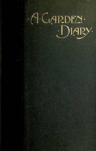 A Garden Diary, September 1899—September 1900 A Garden Diary, September 1899—September 1900