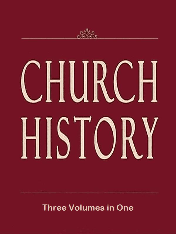 Church History (Volumes 1-3) Church History (Volumes 1-3)