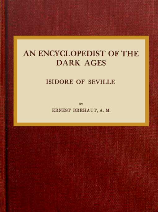 An encyclopedist of the dark ages: Isidore of Seville An encyclopedist of the dark ages: Isidore of Seville