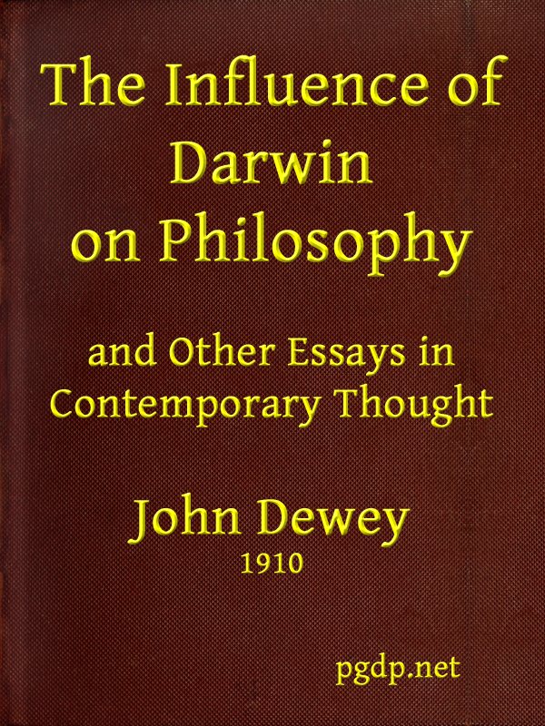 The Influence of Darwin on Philosophy, and other essays in contemporary thought The Influence of Darwin on Philosophy, and other essays in contemporary thought