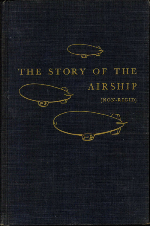 The Story of the Airship (Non-rigid) A Study of One of America's Lesser Known Defense Weapons The Story of the Airship (Non-rigid) A Study of One of America's Lesser Known Defense Weapons