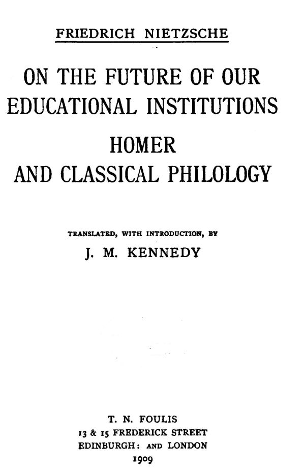 On the Future of our Educational Institutions; Homer and Classical Philology Complete Works, Volume Three On the Future of our Educational Institutions; Homer and Classical Philology Complete Works, Volume Three