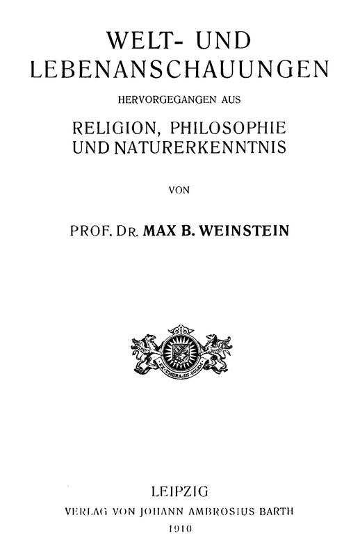 Welt- und Lebenanschauungen; hervorgegangen aus Religion, Philosophie und Naturerkenntnis Welt- und Lebenanschauungen; hervorgegangen aus Religion, Philosophie und Naturerkenntnis