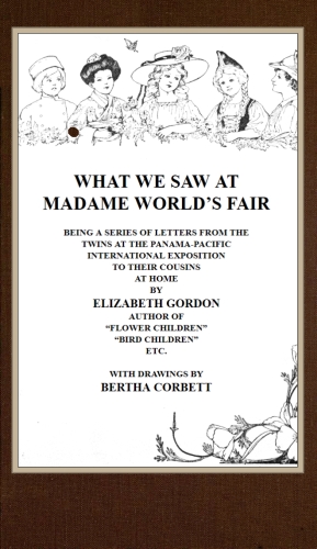 What We Saw at Madame World's Fair
Being a Series of Letters from the Twins at the Panama-Pacific International Exposition to Their Cousins at Home