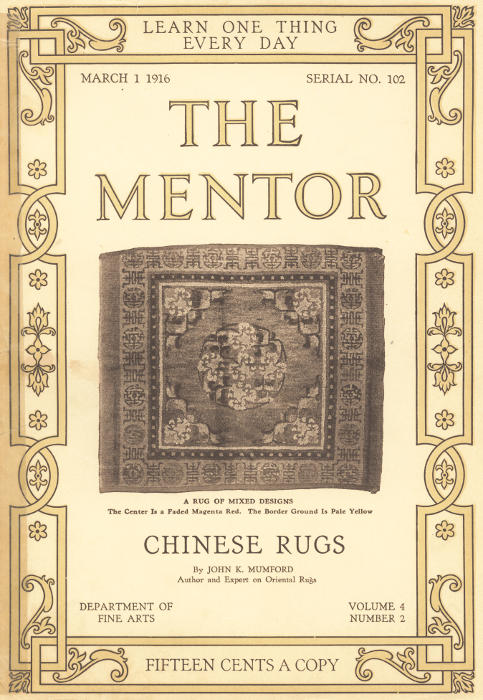 The Mentor: Chinese Rugs, Vol. 4, Num. 2, Serial No. 102, March 1, 1916 The Mentor: Chinese Rugs, Vol. 4, Num. 2, Serial No. 102, March 1, 1916