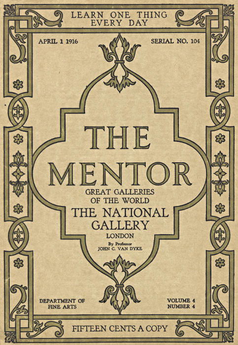 The Mentor: The National Gallery—London, Vol. 4, Num. 4, Serial No. 104, April 1, 1916
Great Galleries of the World