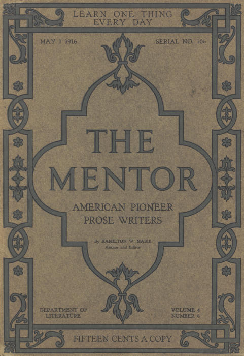 The Mentor: American Pioneer Prose Writers,
Vol. 4, Num. 6, Serial No. 106, May 1, 1916