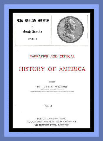 Narrative and Critical History of America, Vol. 6 (of 8)
The United States of North America, Part I