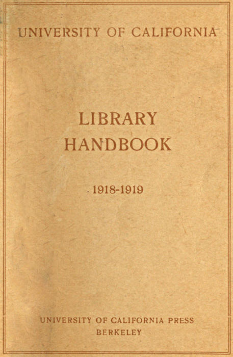 University of California Library Handbook 1918-1919 University of California Library Handbook 1918-1919