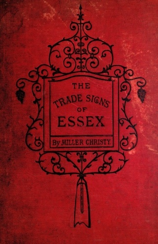 The Trade Signs of Essex
A popular account of the origin and meanings of the public houses & other signs
