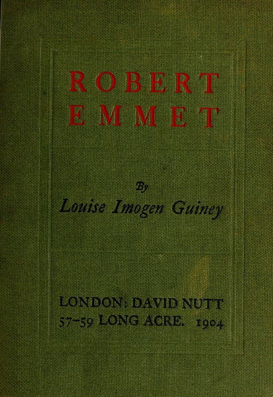 Robert Emmet: A Survey of His Rebellion and of His Romance Robert Emmet: A Survey of His Rebellion and of His Romance